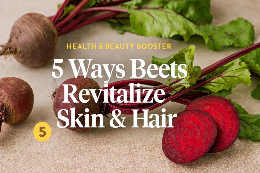 5 Beauty Benefits of Beetroot That Will Transform Your Skin and Hair